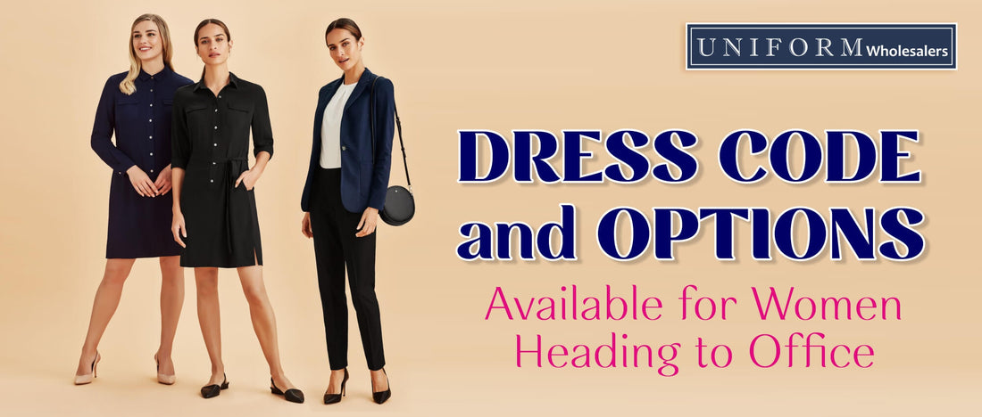DRESS CODE AND OPTIONS AVAILABLE FOR WOMEN HEADING TO OFFICE Uniform Wholesalers DRESS CODE AND OPTIONS AVAILABLE FOR WOMEN HEADING TO OFFICE Uniform Wholesalers