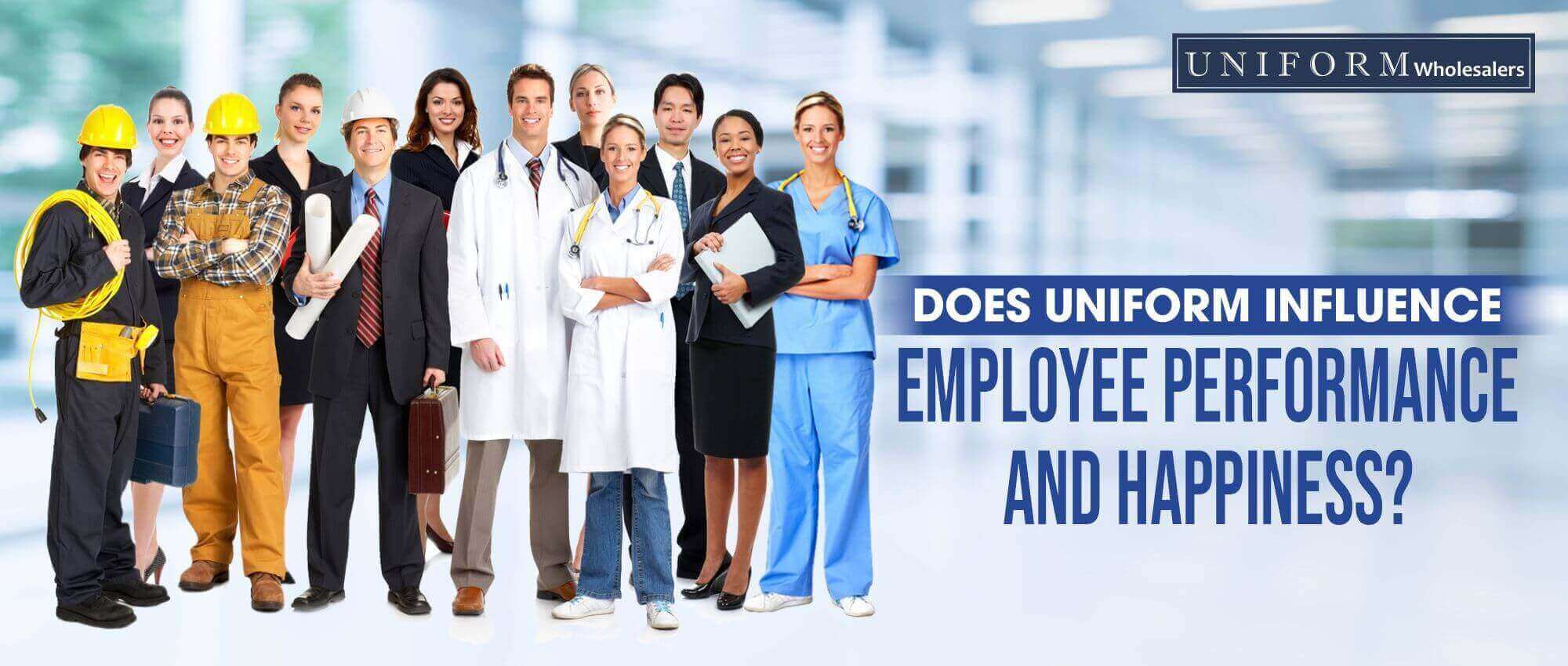 DOES UNIFORM INFLUENCE EMPLOYEE PERFORMANCE AND HAPPINESS? – Uniform ...
