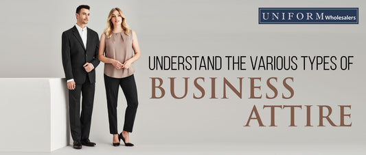 UNDERSTAND THE VARIOUS TYPES OF BUSINESS ATTIRE